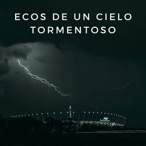 Ecos De Un Cielo Tormentoso - Tormentas eléctricas y sonidos de lluvia