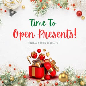 Time To Open Presents! - Holiday Songs by Lullify