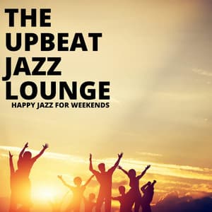 Happy Jazz for Weekends - Upbeat Jazz Lounge