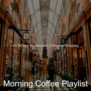 Go Tell it on the Mountain: Christmas Shopping - Morning Coffee Playlist