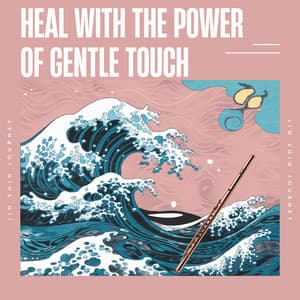 Heal with the Power of Gentle Touch - Jin Shin Journey