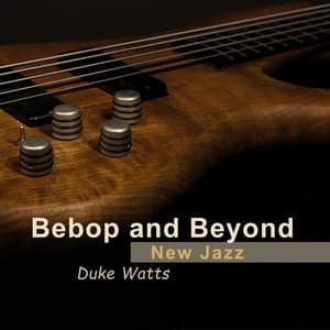 Bebop and Beyond - Duke Watts