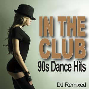 In The Club - 90s Dance Hits - DJ Remixed - DJ Remixed