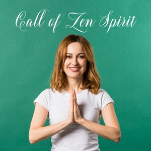 Call of Zen Spirit: 2019 New Age Music for Meditation, Yoga Training & Deep Relax, Spiritual Songs for Contemplation, Zen, Mantra, Inner Balance & Harmony - Buddha Lounge Ensemble
