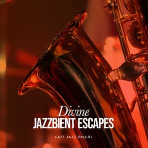 Divine Jazzbient Escapes - Cafe Jazz Deluxe