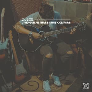 Vivid Guitar That Brings Comfort - Relaxing Guitar Group