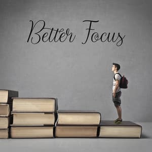 Better Focus – Soothing Music for Learning - Exam Study Background Music Consort