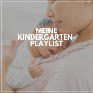 Meine Kindergarten-Playlist - Kinderreime und Wiegenlieder für Kinder