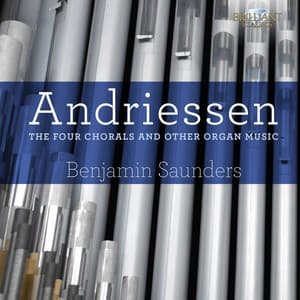 Andriessen: The Four Chorals and Other Organ Music - Hendrik Andriessen