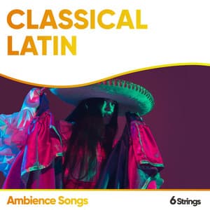 Classical Latin Ambience Songs - Romantic Relaxing Guitar Instrumentals