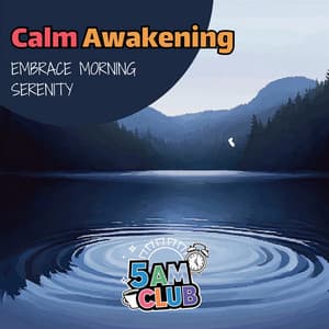 Calm Awakening: Embrace Morning Serenity - 5 AM Club
