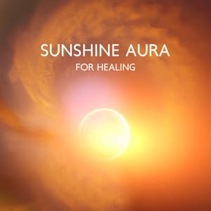 Sunshine Aura for Healing: Spiritual Relax, Holistic Massage, Total Wellbeing - Body and Soul Music Zone