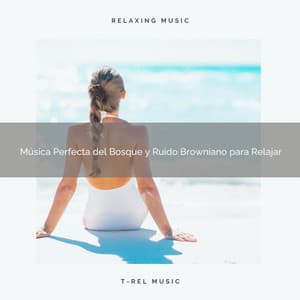 Música Perfecta del Bosque y Ruido Browniano para Relajar - Ruido Blanco Para Estudiar