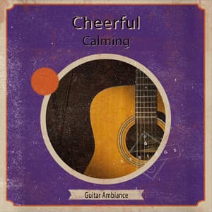 Cheerful Calming Guitar Ambiance - Romantic Relaxing Guitar Instrumentals