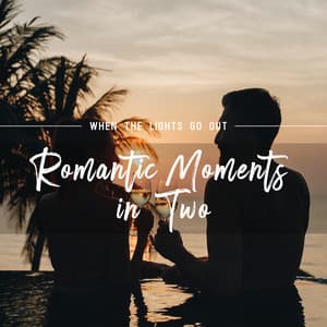 When the Lights Go Out. Romantic Moments in Two - Chill Out 2019