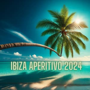 Ibiza Aperitivo 2024 - Ibiza Chill Out, Beach House Chillout Music Academy, Chillout