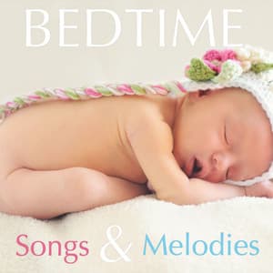 Bedtime Songs and Melodies: Relaxing Music for Calming Baby Lullabies - Bedtime Songs Collective