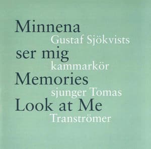 Minnena ser mig- Gustaf Sjökvists kammarkör sjunger Tomas Tranströmer - Gustaf Sjökvists Kammarkör