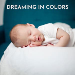 Dreaming in Colors - Lullabies & Bedtime Music