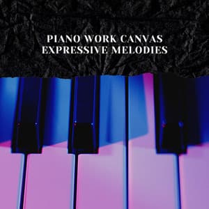 Piano Work Canvas: Expressive Melodies - Relaxing Piano Music Universe