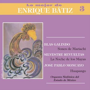 Lo Mejor de Enrique Bátiz, Vol. 3: Galindo - Revueltas - Moncayo - Enrique Bátiz