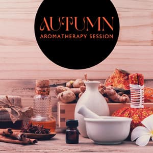 Autumn Aromatherapy Session: At-Home Self-Care with Relaxing Music - Aromatherapy Music Essentials