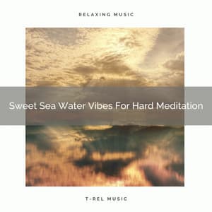 Sweet Sea Water Vibes For Hard Meditation - Sanctuary Of Relax
