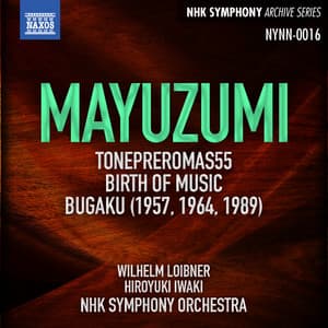 Mayuzumi: Tone Pleromas 55, Birth of Music & Bugaku - Toshiro Mayuzumi