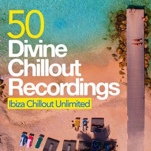 50 Divine Chillout Recordings - Ibiza Chillout Unlimited