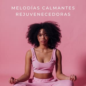 Melodías Calmantes Rejuvenecedoras - Estado de distracción