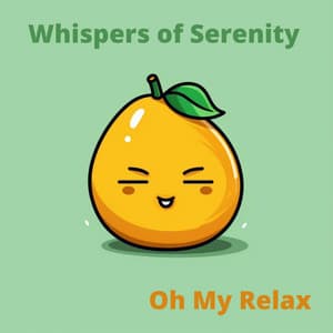 Whispers of Serenity - Oh My Relax