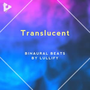 Translucent - Binaural Beats by Lullify