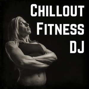 Chillout Fitness Dj - Fitness Workout Hits
