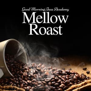Mellow Roast: Background Jazz - Good Morning Jazz Academy