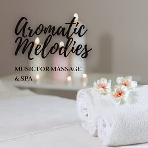 Aromatic Melodies: Music for Massage & Spa - Sacred Ambience