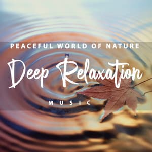 Peaceful World of Nature. Deep Relaxation Music - New Age Wellness Creator