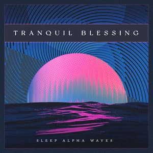 Tranquil Blessing - Sleep Alpha Waves