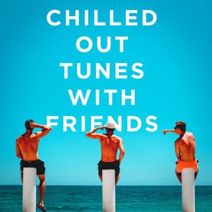 Chilled Out Tunes With Friends - Minimal Lounge