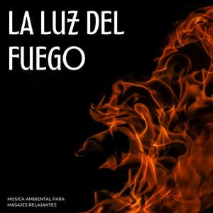 La Luz De Fuego: Música Ambiental Para Masajes Relajantes - Música de chimenea