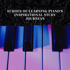 Echoes of Learning: Piano's Inspirational Study Journeys - Piano Mood