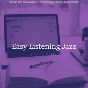Music for Downtime - Happening Bossa Nova Guitar - Easy Listening Jazz