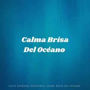 Oasis Bianural Relajante: Calma Brisa Del Océano - Relajación de ritmos binaurales