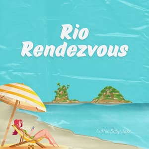 Rio Rendezvous: Coffee Shop Jazz - Bossa Nova Lounge