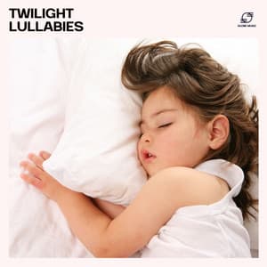 Twilight Lullabies - Sleep Lullabies for Newborn