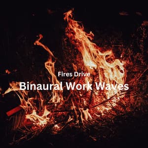 Fires Drive: Binaural Work Waves - Fireplace Sounds