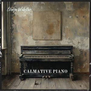 Calmative Piano: Pathway to Tranquility - Eloise Webster