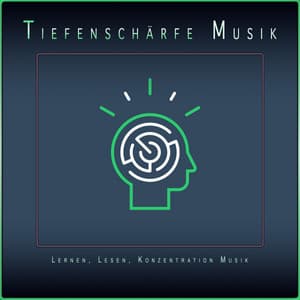 Tiefenschärfe Musik: Lernen, Lesen, Konzentration Musik - Tiefenschärfe Musik