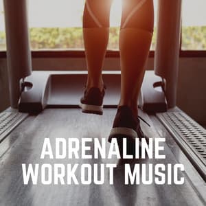 Adrenaline Workout Music - Treadmill Workout Music