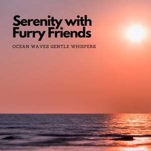 Serenity with Furry Friends: Ocean Waves Gentle Whispers - Sounds Of The Ocean