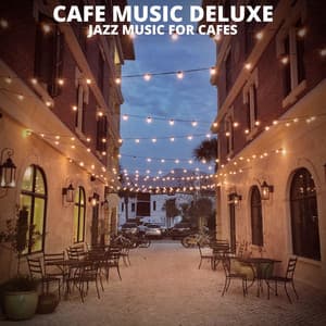 Jazz Music for Cafes - Cafe Music Deluxe